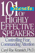 101 Secrets of Highly Effective Speakers, 3rd Edition: Controlling Fear, Commanding Attention