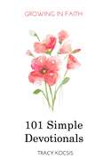 101 Simple Devotionals: Growing in Faith