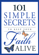 101 Simple Secrets to Keep Your Faith Alive - Toler, Stan, and Williams, Betsy