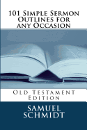 101 Simple Sermon Outlines for Any Occasion: Old Testament Edition