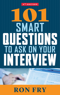 101 Smart Questions to Ask on Your Interview, Fourth Edition - Fry, Ron