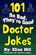 101 So Bad, They're Good Doctor Jokes