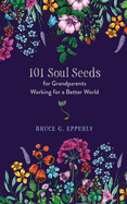 101 Soul Seeds for Grandparents Working for a Better World