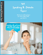 101 Speaking & Debate Topics: Challening topics for FCE, CAE, CPE, and IELTS
