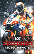 101 Strange But True MotoGP Facts: Incredible and Surprising Events