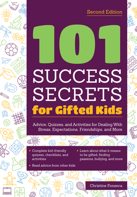 101 Success Secrets for Gifted Kids: Advice, Quizzes, and Activities for Dealing With Stress, Expectations, Friendships, and More - Fonseca, Christine