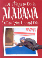 101 Things to Do in Alabama: Before You Up and Die - Patrick, Ellen