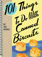 101 Things to Do with Canned Biscuits - Patrick, Toni
