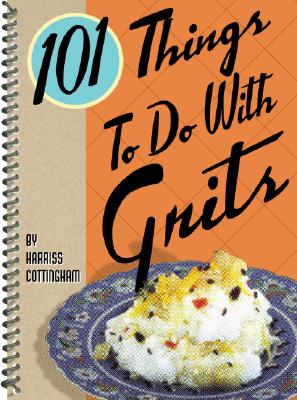 101 Things to Do with Grits - Cottingham, Harriss