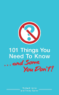 101 Things You Need to Know. . . and Some You Don't!