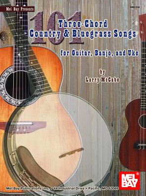 101 Three-Chord Country & Bluegrass Songs for Guitar, Banjo, and Uke - McCabe, Larry