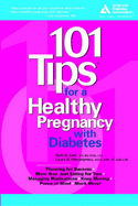 101 Tips for a Healthy Pregnancy with Diabetes - Geil, Patti Bazel, and Hieronymus, Laura, and Geil, Patricia Bazel