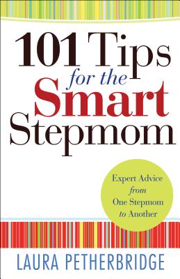 101 Tips for the Smart Stepmom: Expert Advice From One Stepmom to Another - Petherbridge, Laura