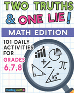 101 Two Truths and One Lie! Math Activities for Grades 6, 7, and 8: 101 Daily Math Practice Activities for Middle School Math Students