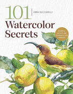 101 Watercolor Secrets: Essential Insights and Techniques for Painters