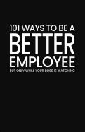 101 Ways to Be a Better Employee: Blank Lined Notebook and Funny Journal Gag Gift for Coworkers and Colleagues (Mint Green Cover)