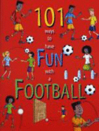 101 Ways to Have Fun with a Football - Dunkley, Christopher