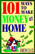 101 Ways to Make Money at Home - Ellis, Gwen