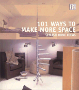 101 Ways to Make More Space: Stylish Home Ideas