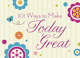 101 Ways to Make Today Great