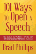 101 Ways to Open a Speech: How to Hook Your Audience from the Start with an Engaging and Effective Beginning