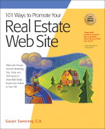 101 Ways to Promote Your Real Estate Web Site: Filled with Proven Internet Marketing Tips, Tools, and Techniques to Draw Real Estate Buyers and Sellers to Your Site - Sweeney, Susan, CA