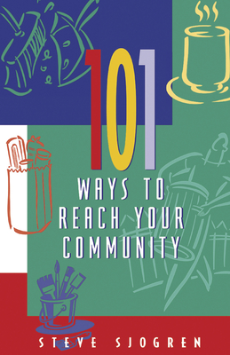 101 Ways to Reach Your Community - Sjogren, Steve