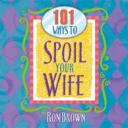 101 Ways to Spoil Your Wife - Brown, Ron