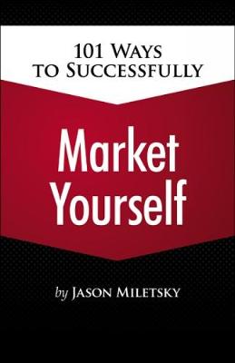 101 Ways to Successfully Market Yourself - Miletsky, Jay