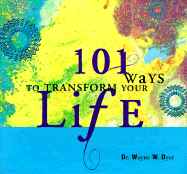 101 Ways to Transform Your Life - Dyer, Wayne W, Dr.