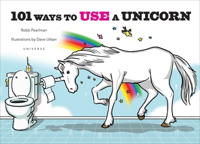 101 Ways to Use a Unicorn - Pearlman, Robb