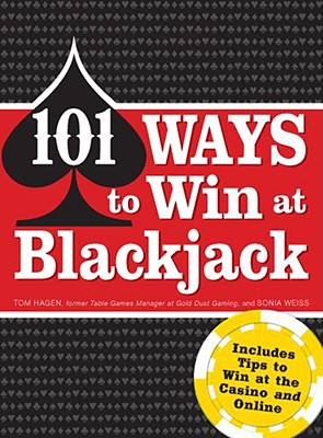 101 Ways to Win at Blackjack: Includes Tips to Win at the Casino and Online - Hagen, Tom