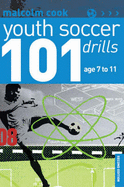 101 Youth Soccer Drills: Age 7 to 11 - Cook, Malcolm