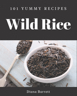 101 Yummy Wild Rice Recipes: A Yummy Wild Rice Cookbook for All Generation