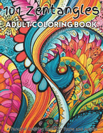 101 Zentangles Adult Coloring Book: A creative coloring book with zentangle and mandala images that will provide hours of enjoyment, relaxation, and stress reducing time for the entire family. Designed for experienced or skilled artists seeking a fun time
