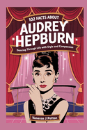 102 Fact about Audrey Hepburn: Dancing Through Life with Style and Compassion