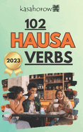 102 Hausa Verbs: Master the Simple Tenses of the Hausa Language