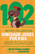 102 More Hilarious Dinosaur Jokes: Jokes That Will Have your Kids Roaring and Hissing With Laughter