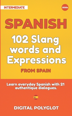 102 Slang and Curse Words in Spanish from Spain: Learn the 102 most-used Slang and Curse words in Spanish from Spain with 21 real-life dialogues - Polyglot, Digital