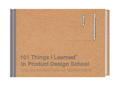 102 Things I Learned in Product Design School - Thaler, Martin, and Jang, Sung