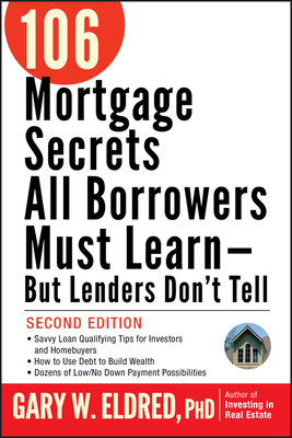 106 Mortgage Secrets All Borrowers Must Learn -- But Lenders Don't Tell - Eldred, Gary W