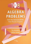 108 Algebra Problems from the Awesomemath Year-Round Program