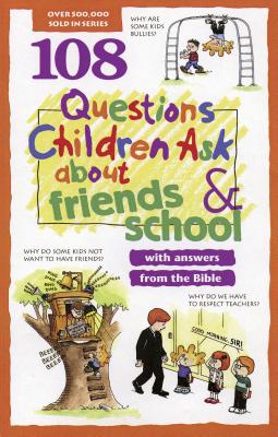 108 Questions Children Ask about Friends and School - Veerman, David R, and Osborne, Rick, Mr., and Galvin, Jim