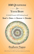 108 Questions for Your Body: A Guided Somatic Self-Healing Journal