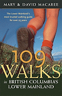 109 Walks in British Columbia's Lower Mainland: The Lower Mainland's Most Trusted Walking Guide for Over 25 Years