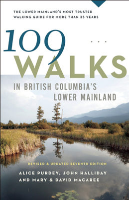 109 Walks in British Columbia's Lower Mainland - Macaree, Mary, and Macaree, David, and Purdey, Alice (Contributions by)