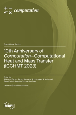 10th Anniversary of Computation-Computational Heat and Mass Transfer (ICCHMT 2023) - Benim, Ali Cenim (Guest editor), and Bennacer, Rachid (Guest editor), and Mohamad, Abdulmajeed A (Guest editor)
