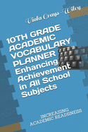 10TH GRADE ACADEMIC VOCABULARY PLANNER Enhancing Achievement in All School Subjects: Increasing Academic Readiiness