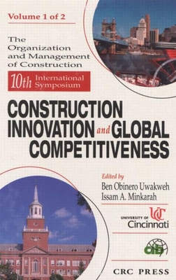 10th Symposium Construction Innovation and Global Competitiveness - Uwakwhe, Ben Obinero (Editor), and Minkarah, Isaam A. (Editor)