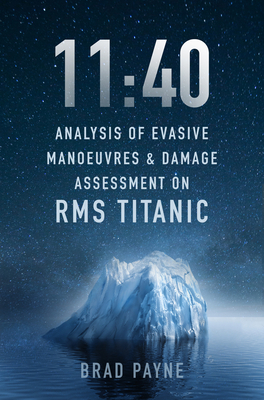 11:40: Analysis of Evasive Manoeuvres & Damage Assessment on RMS Titanic - Payne, Brad